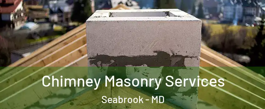 Chimney Masonry Services Seabrook - MD