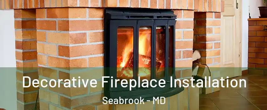 Decorative Fireplace Installation Seabrook - MD