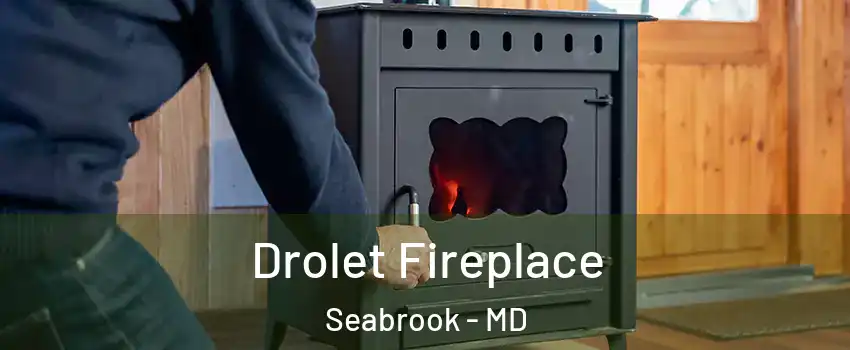 Drolet Fireplace Seabrook - MD