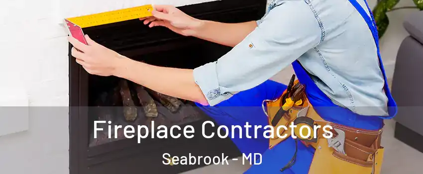 Fireplace Contractors Seabrook - MD