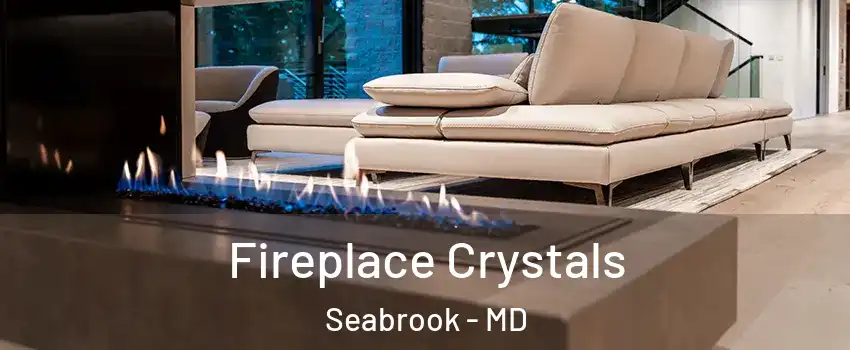 Fireplace Crystals Seabrook - MD