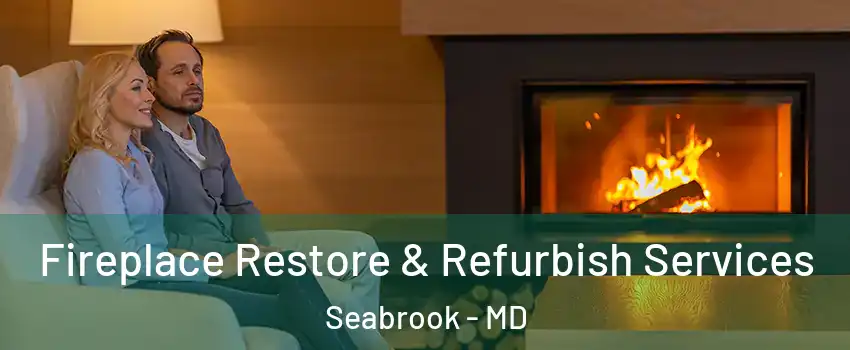 Fireplace Restore & Refurbish Services Seabrook - MD
