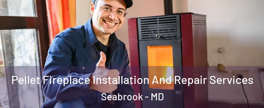 Pellet Fireplace Installation And Repair Services Seabrook - MD