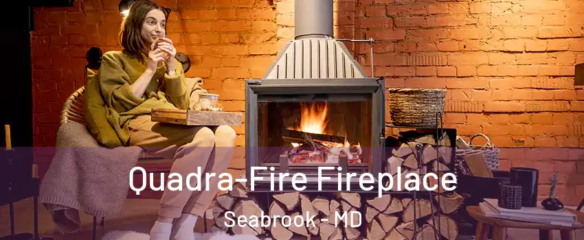 Quadra-Fire Fireplace Seabrook - MD
