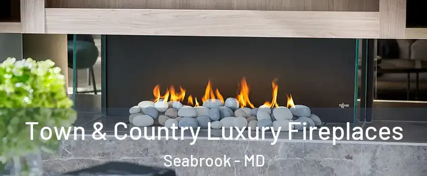 Town & Country Luxury Fireplaces Seabrook - MD